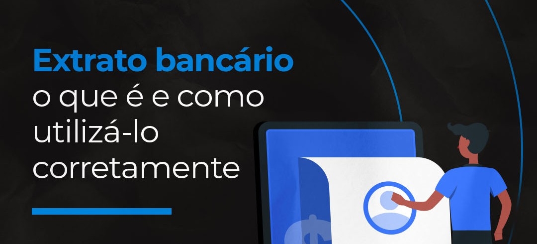 Extrato Bancário: O que é, e como utilizá-lo corretamente