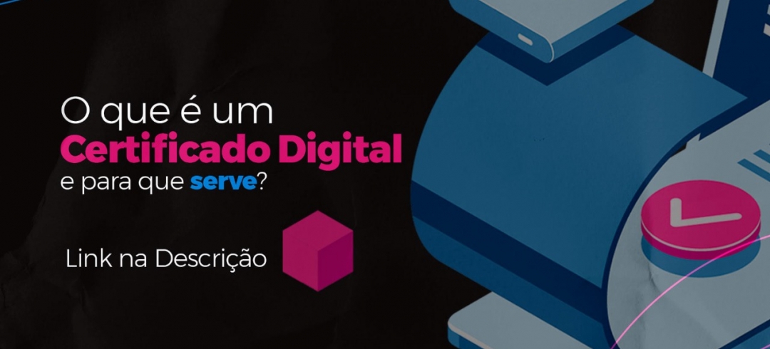 O que é um Certificado Digital e para que serve?