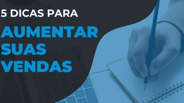 5 Dicas para Aumentar suas Vendas