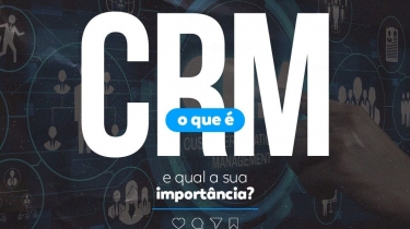 O que é um CRM, e qual sua importância?